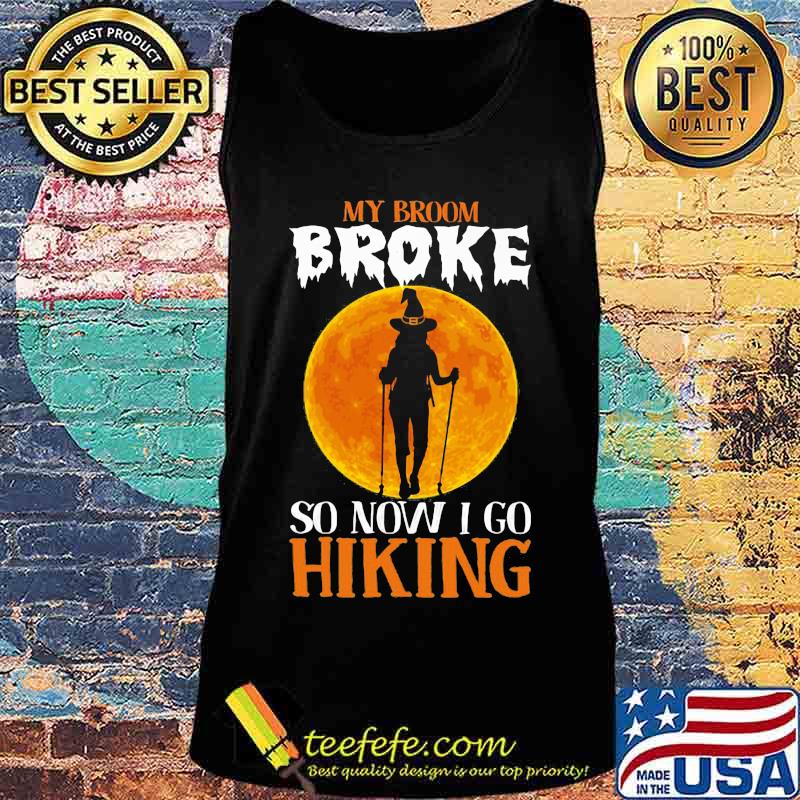 Witch My broom broke so now i go hiking Halloween s Tank top Witch My broom broke so now i go hiking Halloween s Tank top