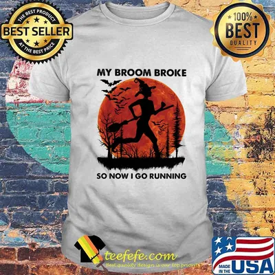 Witch My broom broke so now I go running sunset shirt