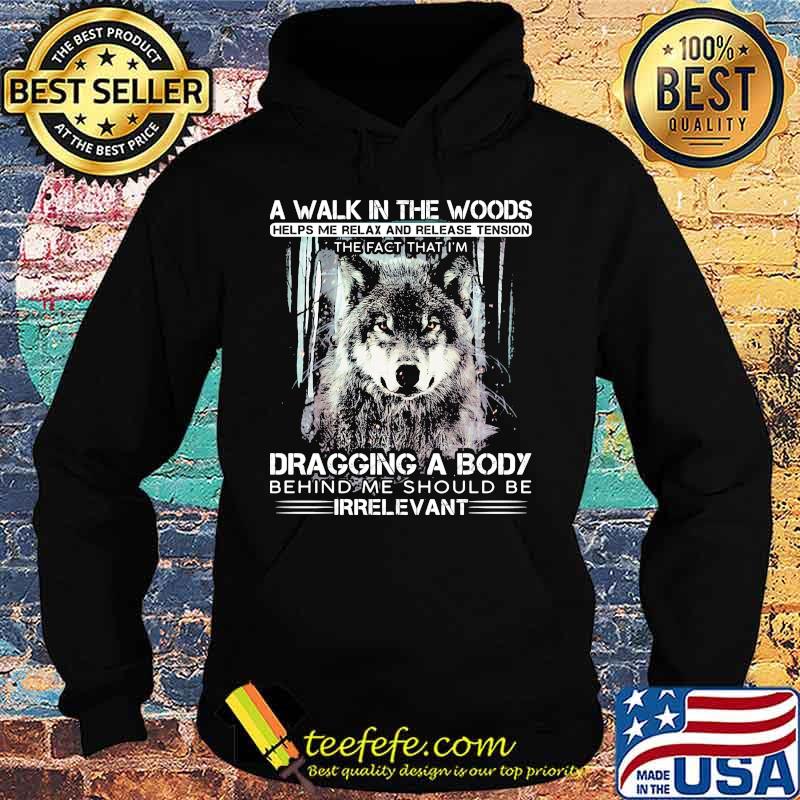 Wolf a walk in the woods helps me relax and release tension the fact that i'm dragging a body behind me should be irrelevant black s Hoodie Wolf a walk in the woods helps me relax and release tension the fact that i'm dragging a body behind me should be irrelevant black s Hoodie