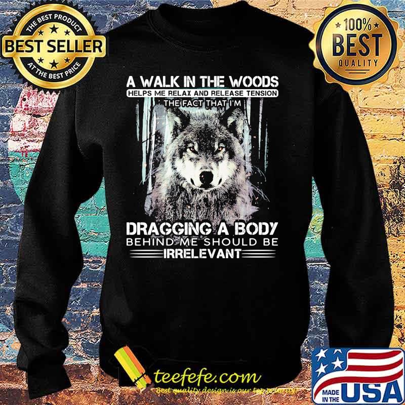 Wolf a walk in the woods helps me relax and release tension the fact that i'm dragging a body behind me should be irrelevant black s Sweater Wolf a walk in the woods helps me relax and release tension the fact that i'm dragging a body behind me should be irrelevant black s Sweater