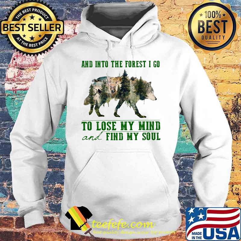 Wolf and into the forest i go to lose my mind and find my soul trees s Hoodie Wolf and into the forest i go to lose my mind and find my soul trees s Hoodie