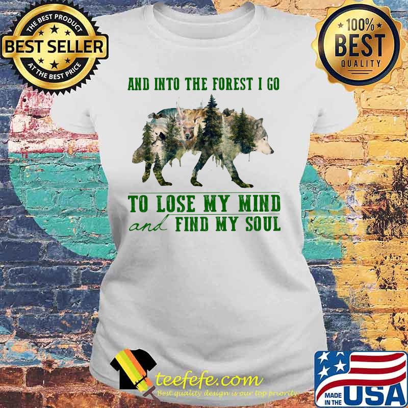 Wolf and into the forest i go to lose my mind and find my soul trees s Laides tee Wolf and into the forest i go to lose my mind and find my soul trees s Laides tee