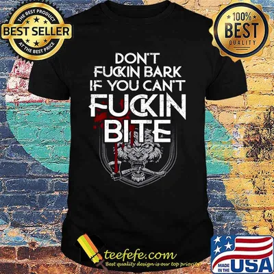Wolf don't fuckin bark if you can't fuckin bite shirt