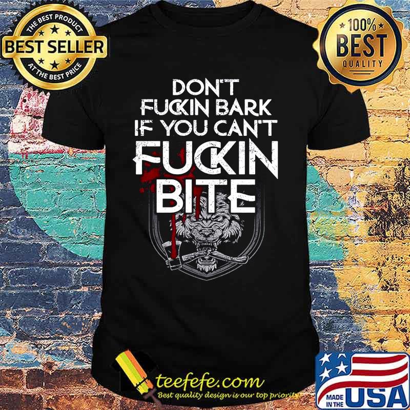 Wolf don't fuckin bark if you can't fuckin bite shirt Wolf don't fuckin bark if you can't fuckin bite shirt