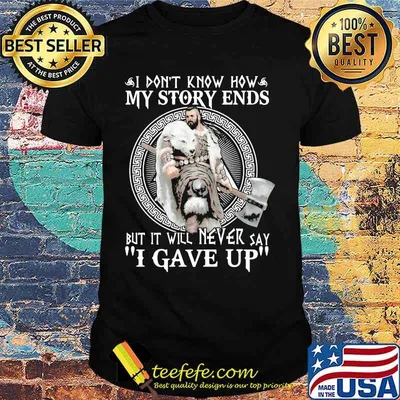 Wolf i don't know how my story ends but it will never say i gave up shirt