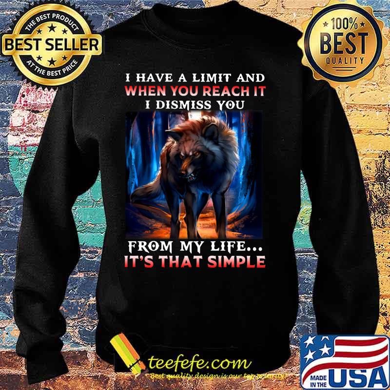 Wolf i have a limit and when you reach it i dismiss you from my life it's that simple s Sweater Wolf i have a limit and when you reach it i dismiss you from my life it's that simple s Sweater