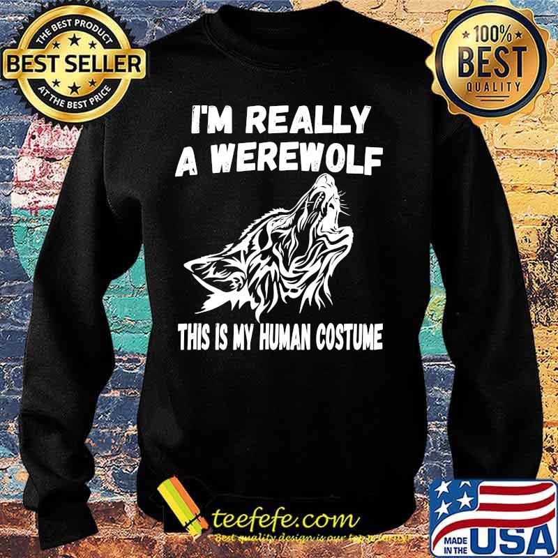 Wolf i'm really a werewolf this is my human costume s Sweater Wolf i'm really a werewolf this is my human costume s Sweater