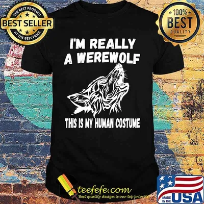 Wolf i'm really a werewolf this is my human costume shirt