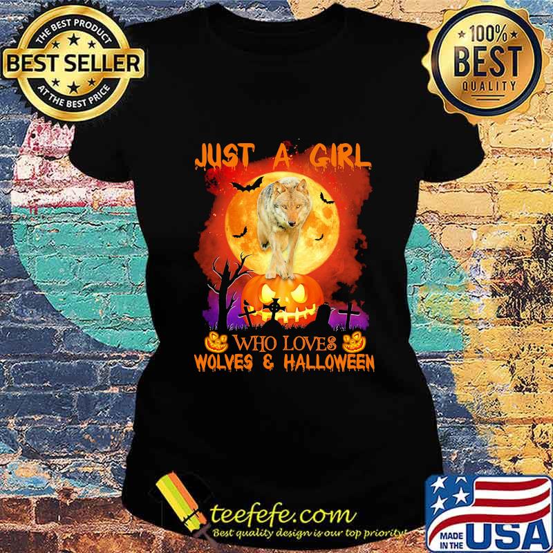 Wolf just a girl who loves wolves and halloween moon pumpkin s Ladies tee Wolf just a girl who loves wolves and halloween moon pumpkin s Ladies tee