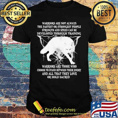 Wolf warriors are not always the fastest or strongest people strength and speed can be developed through training shirt
