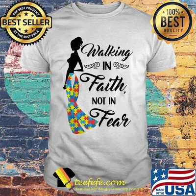 Woman walking in faith not in fear autism shirt