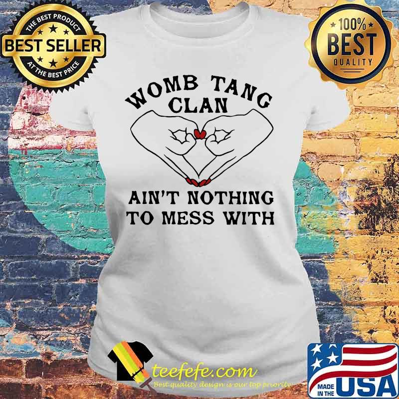 Womb tang clan ain't nothing to mess with s Laides tee Womb tang clan ain't nothing to mess with s Laides tee