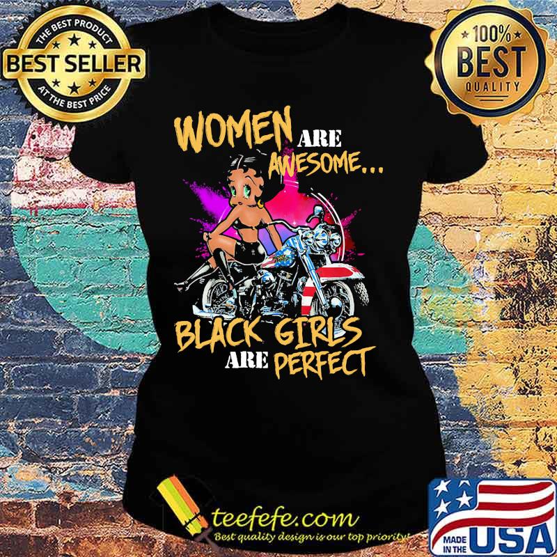 Women are awesome black girls are perfect motor s Ladies tee Women are awesome black girls are perfect motor s Ladies tee