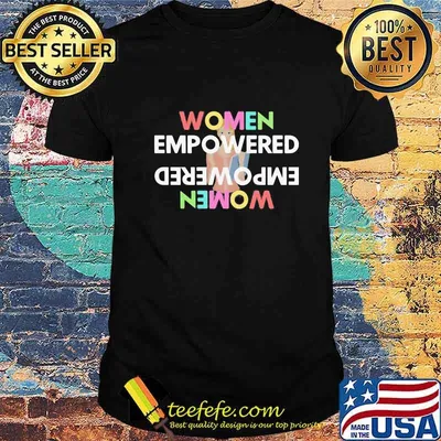 Women Empowered Empowered women shirt