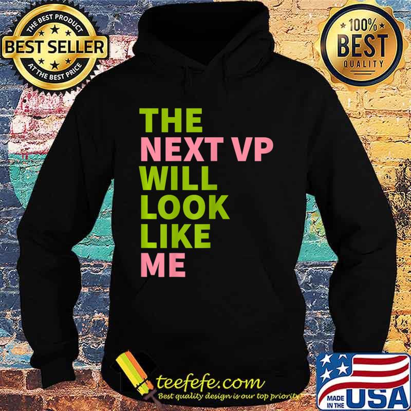 Womens Kamala Harris 2020 - AKA The Next VP Will Look Like Me T-Shirt Hoodie Womens Kamala Harris 2020 - AKA The Next VP Will Look Like Me T-Shirt Hoodie