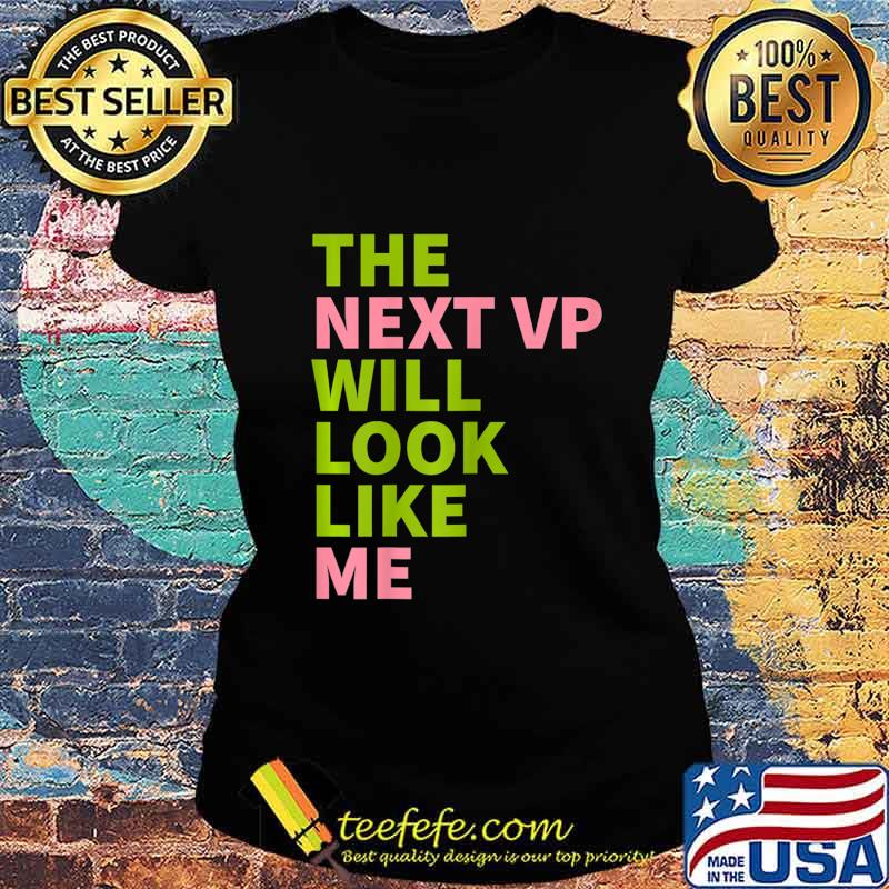 Womens Kamala Harris 2020 - AKA The Next VP Will Look Like Me T-Shirt Ladies tee Womens Kamala Harris 2020 - AKA The Next VP Will Look Like Me T-Shirt Ladies tee