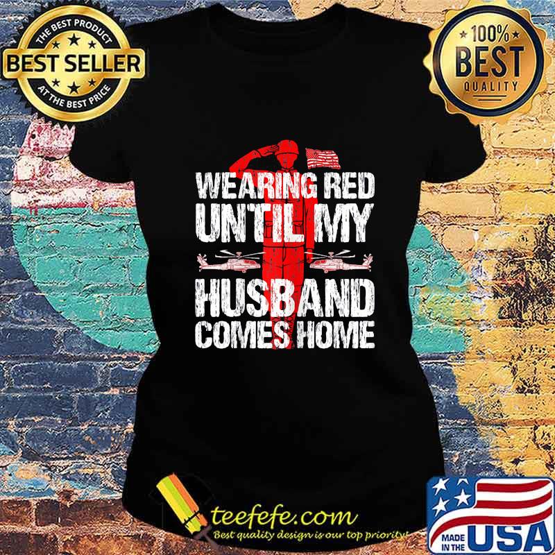 Womens Military Support Wearing red until my husband comes home s Ladies tee Womens Military Support Wearing red until my husband comes home s Ladies tee