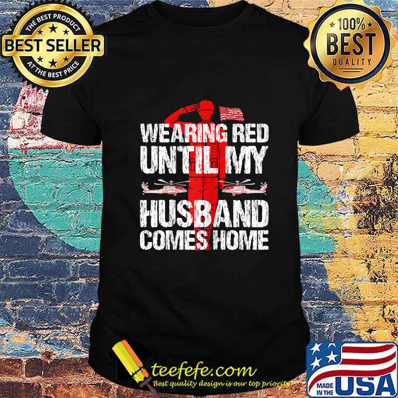 Womens Military Support Wearing red until my husband comes home shirt Womens Military Support Wearing red until my husband comes home shirt
