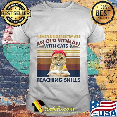 Womens Never Underestimate An Old Woman With Cats & Teaching Skills T-Shirt