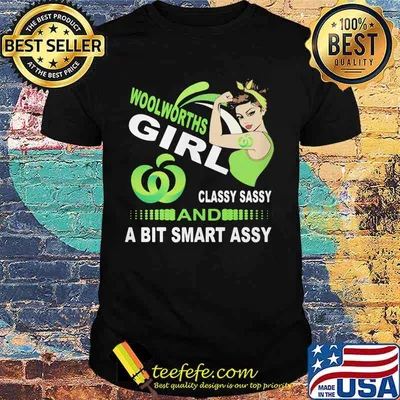 Woolworths girl classy sassy and a bit smart assy shirt