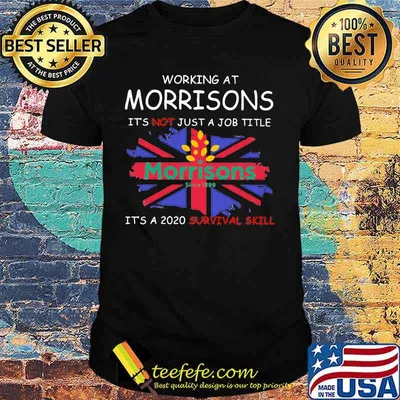 Working at morrisons it's not just a job title it's a 2020 survival skill british flag shirt