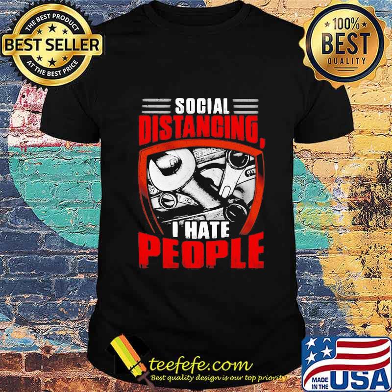 Wrench Social distancing I hate people shirt