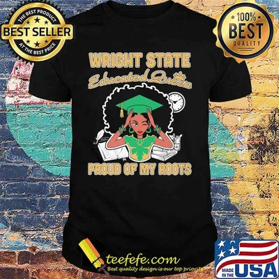 Wright state educated queen proud of my roots shirt