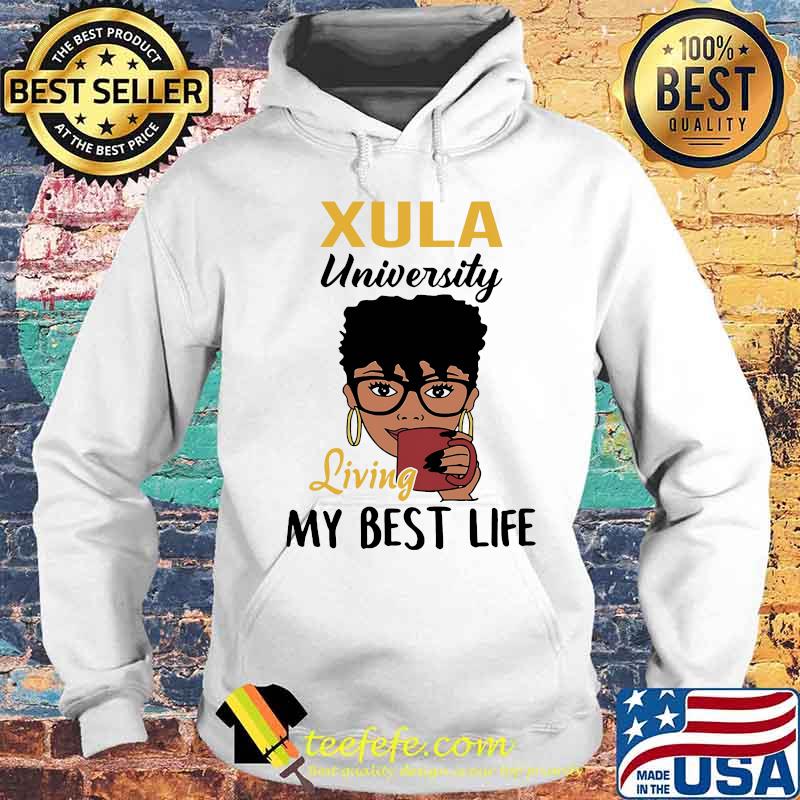 Xula university living my best life s Hoodie Xula university living my best life s Hoodie