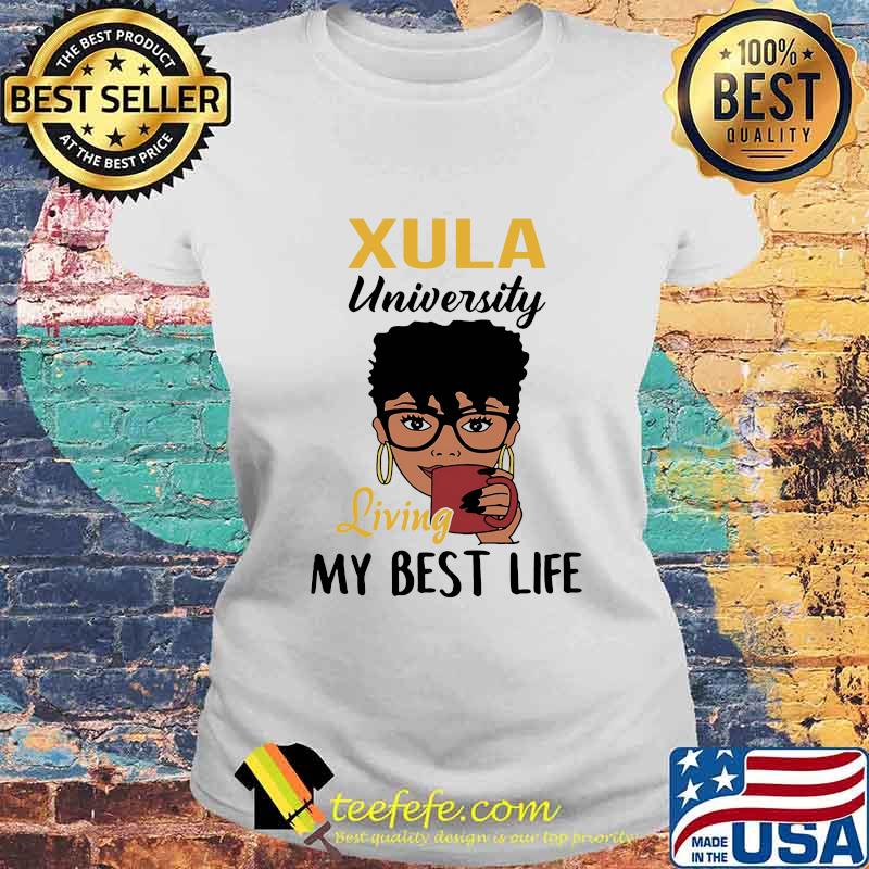 Xula university living my best life s Laides tee Xula university living my best life s Laides tee