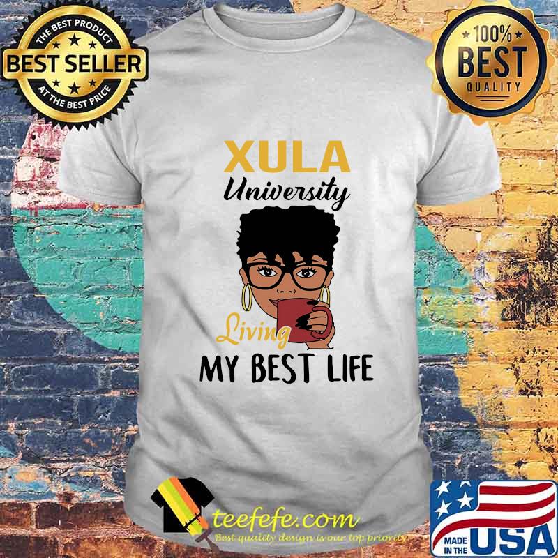 Xula university living my best life shirt