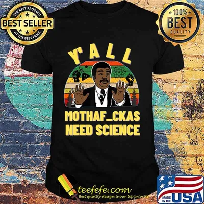Y'All Mothaf_ckas Need Science, Y'all Need Science Tee T-Shirt