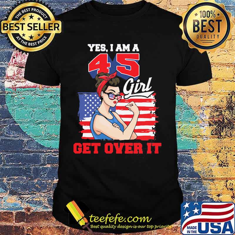 Yes i am a 45 girl get over it american flag shirt