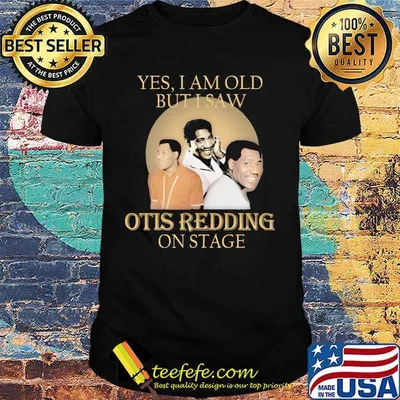 Yes i am old but i saw otis redding on stage shirt