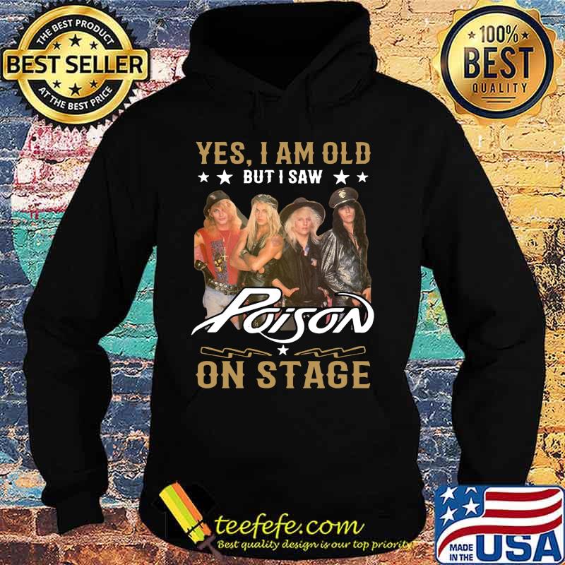 Yes i am old but i saw poison on stage s Hoodie Yes i am old but i saw poison on stage s Hoodie