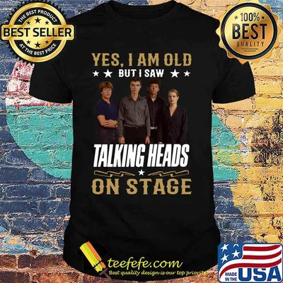 Yes i am old but i saw talking heads on stage shirt