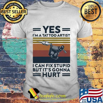 Yes i'm a tattoo artist i can fix stupid but it's gonna hurt vintage retro white shirt