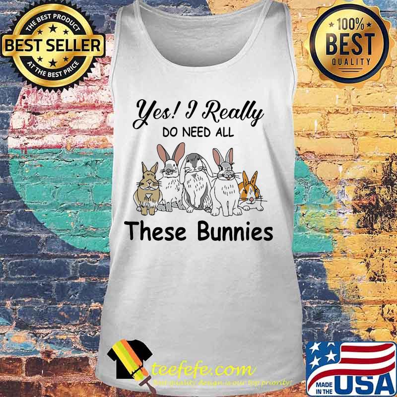 Yes i really do need all these bunnies s Tank top Yes i really do need all these bunnies s Tank top