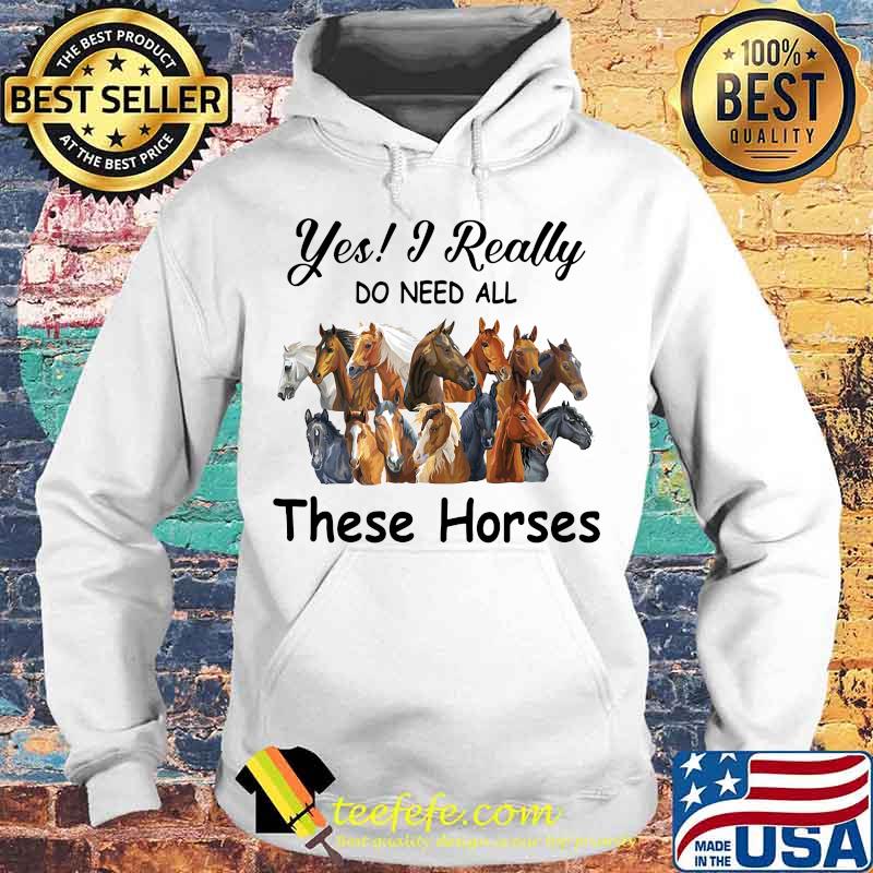 Yes i really do need all these horses s Hoodie Yes i really do need all these horses s Hoodie
