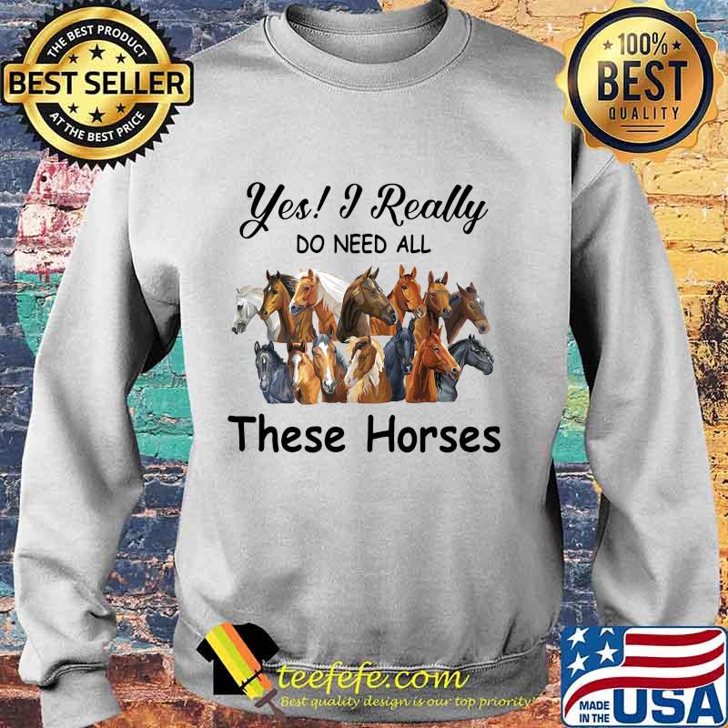 Yes i really do need all these horses s Sweater Yes i really do need all these horses s Sweater