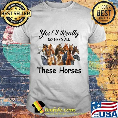Yes i really do need all these horses shirt