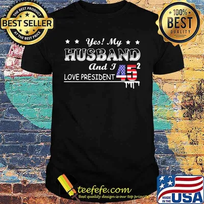 Yes My Husband And I Love President 45 American Flag Independence Day Shirt