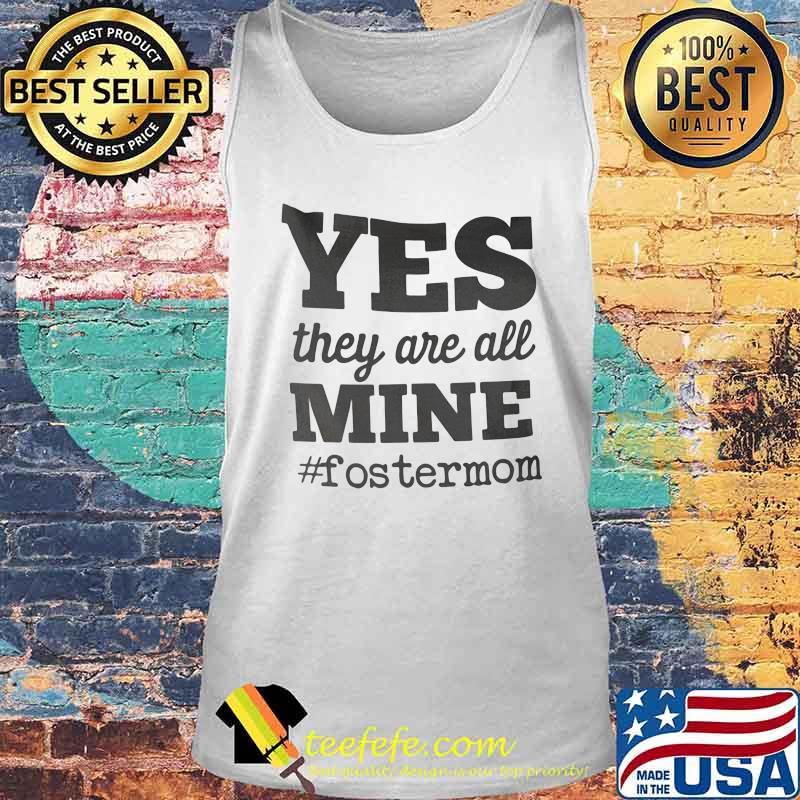 Yes They Are All Mine FosterMom Shirt Tank top Yes They Are All Mine FosterMom Shirt Tank top