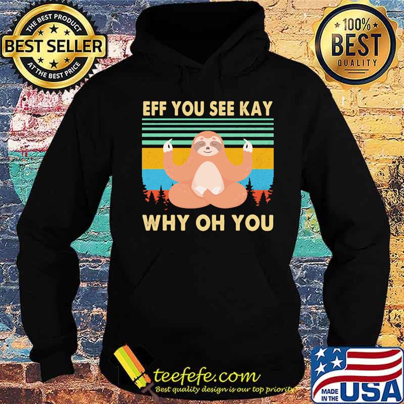 Yoga chill sloth eff you see kay why oh you vintage retro s Hoodie Yoga chill sloth eff you see kay why oh you vintage retro s Hoodie