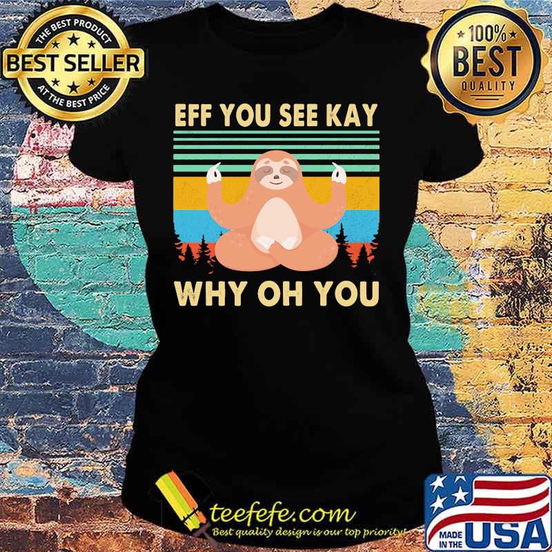 Yoga chill sloth eff you see kay why oh you vintage retro s Ladies tee Yoga chill sloth eff you see kay why oh you vintage retro s Ladies tee