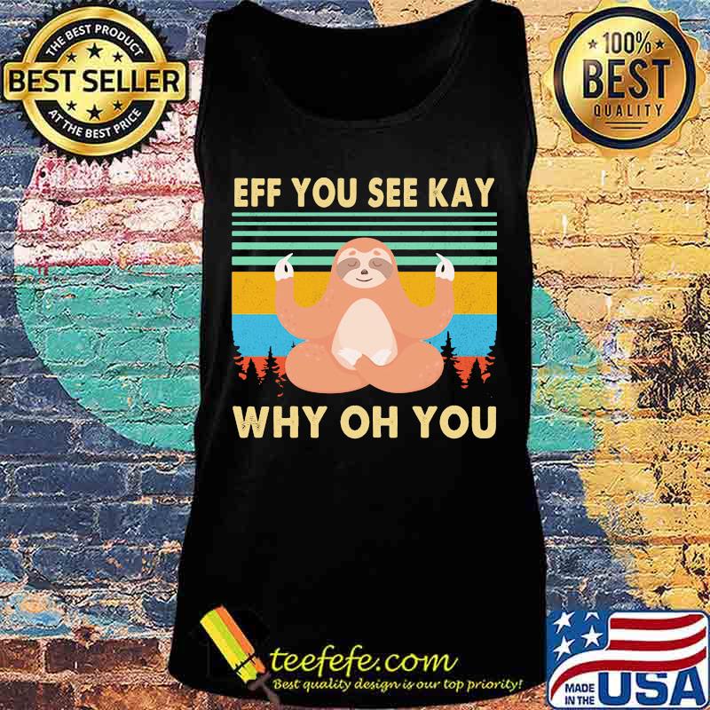 Yoga chill sloth eff you see kay why oh you vintage retro s Tank top Yoga chill sloth eff you see kay why oh you vintage retro s Tank top