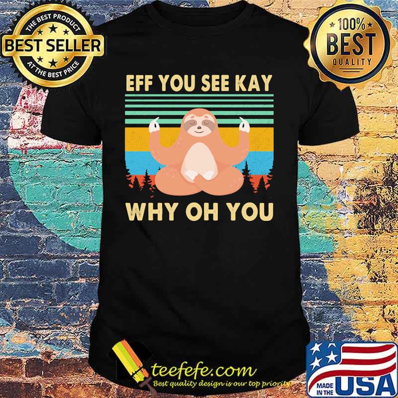 Yoga chill sloth eff you see kay why oh you vintage retro shirt Yoga chill sloth eff you see kay why oh you vintage retro shirt