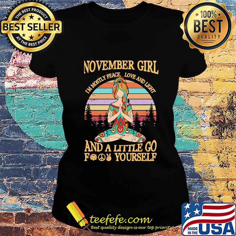 Yoga girl november girl i'm mostly peace love and light and a little go fuck yourself vintage retro s Ladies tee Yoga girl november girl i'm mostly peace love and light and a little go fuck yourself vintage retro s Ladies tee