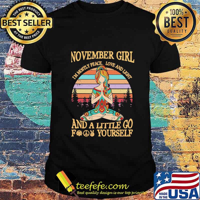 Yoga girl november girl i'm mostly peace love and light and a little go fuck yourself vintage retro shirt Yoga girl november girl i'm mostly peace love and light and a little go fuck yourself vintage retro shirt