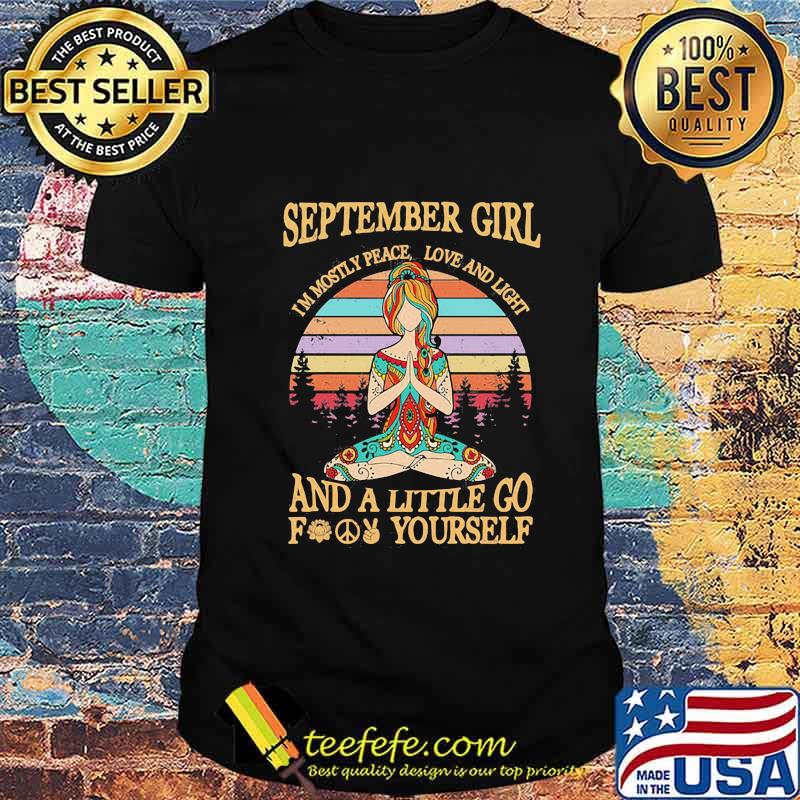 Yoga girl september girl i'm mostly peace love and light and a little go fuck yourself vintage retro shirt Yoga girl september girl i'm mostly peace love and light and a little go fuck yourself vintage retro shirt