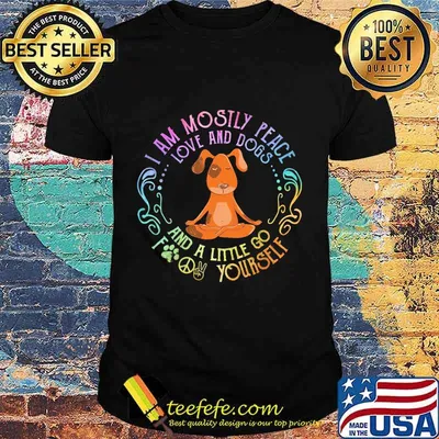 Yoga i am mostly peace love and dogs and a little go fucking yourself shirt
